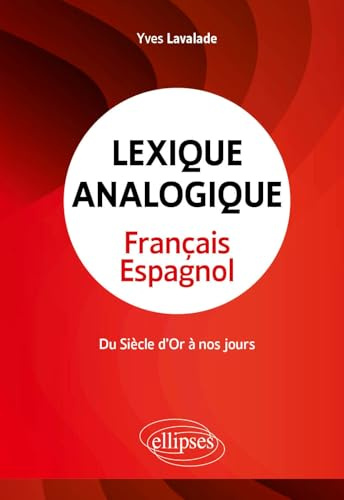 Lexique analogique français-espagnol: Du Siècle d'Or à nos jours