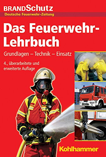 Das Feuerwehr-Lehrbuch: Grundlagen - Technik - Einsatz