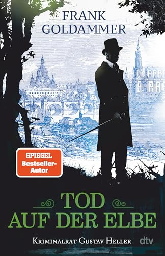 Tod auf der Elbe: Kriminalroman | Vom Autor der Max-Heller-Reihe: Der neue historische Kriminalroman spielt in Dresden im ausgehenden 19. Jahrhundert. (Kriminalrat Gustav Heller, Band 1)