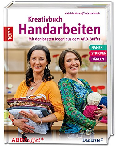 Kreativbuch Handarbeiten: Modelle aus dem ARD Buffet & Grundlagen Nähen, Stricken, Häkeln