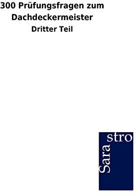 300 Prüfungsfragen zum Dachdeckermeister: Dritter Teil