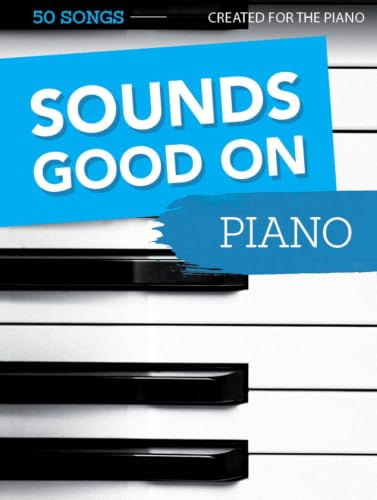 Sounds Good On Piano - 50 Songs Created For The Piano: Songbook für Klavier