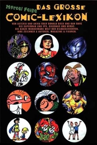 Das grosse Comic-Lexikon. Von Asterix und Akira über Donald Duck und Dan Dare bis Supermann und Yps. Die Welt der Bildgeschichten, ihre Zeichner & Autoren, Magazine & Figuren