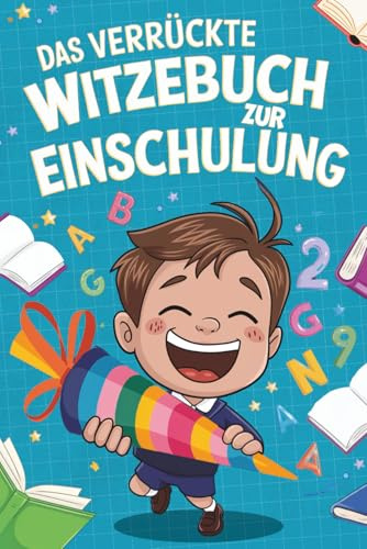 Das verrückte Witzebuch zur Einschulung: Der Spaß kann beginnen - Lustiges Geschenk für Jungen zum Schulanfang & als Schultüte Füllung