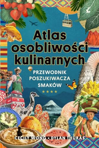 Atlas osobliwości kulinarnych: Przewodnik poszukiwacza smaków