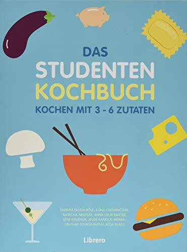DAS STUDENTENKOCHBUCH: Kochen mit 3-6 Zutaten