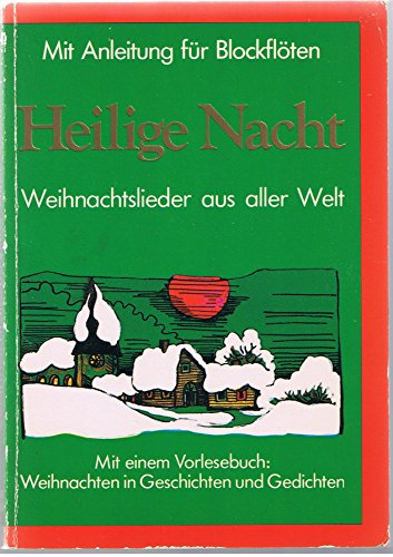 Heilige Nacht. Weihnachtslieder aus aller Welt. Mit Anleitung für Blockflöten. Weihnachten in Geschichten und Gedichten.