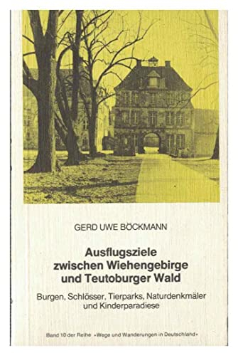Ausflugsziele zwischen Wiehengebirge und Teutoburger Wald : Burgen, Schlösser, Tierparks, Naturdenkmäler und Kinderparadiese. Band 10 der Reihe  Wege und Wanderungen in Deutschland