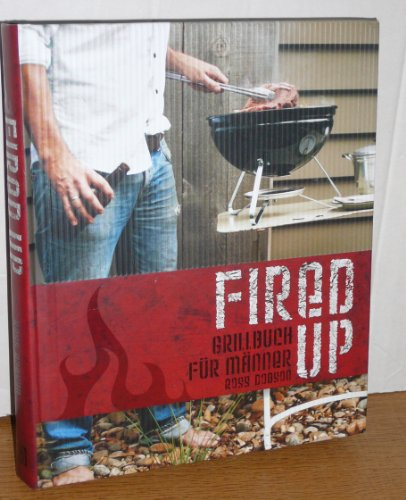 Fired up: Grillbuch für Männer (Modern Living)