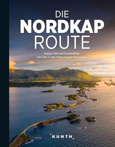 KUNTH Bildband Die Nordkaproute: Fjorde, Fjell und Fischerdörfer. Von Oslo bis in den hohen Norden Norwegens