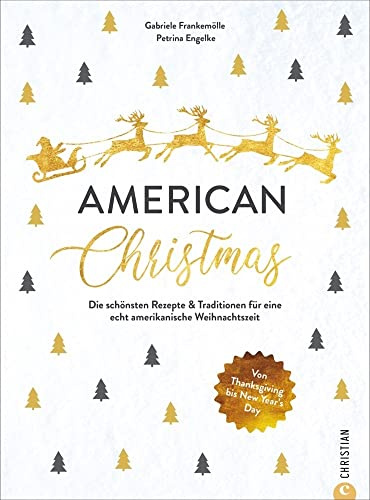 Kochbuch Weihnachten – American Christmas: Die 60 schönsten Rezepte & Traditionen für eine echt amerikanische Weihnachtszeit. Von Thanksgiving bis New Year’s Day