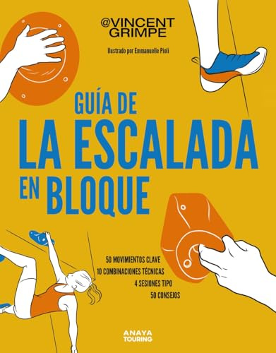 Guía de la escalada en bloque: 50 movimientos clave, 10 combinaciones técnicas, 4 sesiones tipo, 50 consejos para subir de nivel (Guías Singulares)