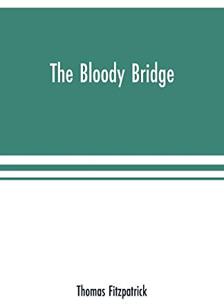 The Bloody Bridge: And Other Papers Relating to the Insurrection of 1641 (Sir Phelim O'neill's Rebellion)