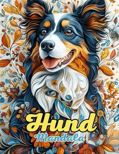 Hund Mandala: Vackra och Unika Mandalor för Avkoppling och Kreativitet: Utforska Över 60 Sidor med Mandalor Inspirerade av Australian Shepherd för Stresslindring och Mindful Färgning