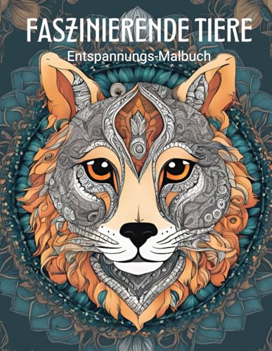Faszinierende Tiere: Das Entspannungs-Malbuch für Erwachsene zum Stressabbau und Abschalten