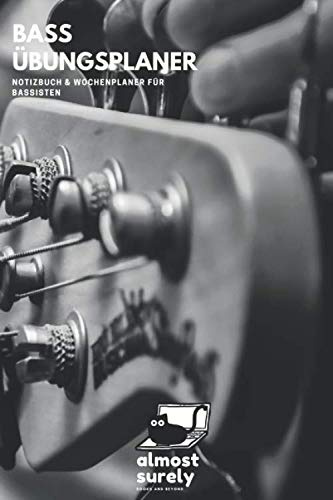 Bass Übungsplaner | Notizbuch und Wochenplaner für Bassisten: inkl. Seiten mit Notenlinien und Tabs für Kompositionen und Übungen