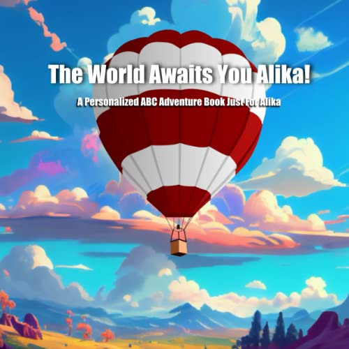 The World Awaits You Alika!: A Personalized ABC Adventure Book Just For Alika