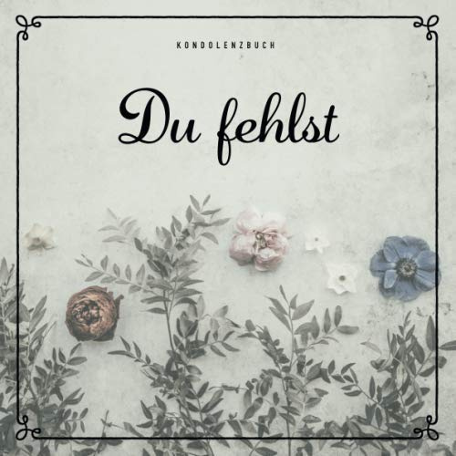 Kondolenzbuch - Du fehlst: Blanko Trauer Gästebuch für die Trauerfeier und Beerdigung zum Hineinschreiben von Beileidsbekundungen und liebevollen Erinnerungen