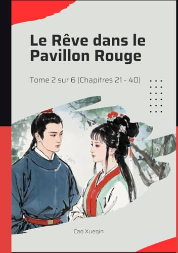 Le Rêve dans le Pavillon Rouge: Tome 2 sur 6 (Chapitres 21 - 40)