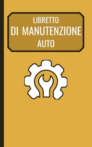 Libretto Di Manutenzione Auto: Semplice Libro Di Manutenzione e Riparazione Veicoli Per Scrivere Le Informazioni Sui Tuoi Interventi.