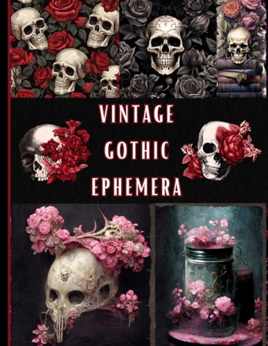 Vintage Gothic Ephemera: A Gothic Themed Collection of Authentic Ephemera for Scrapbooking, Junk Journals, Collage, Card Making, Decoupage, Mixed Media and Many Other Crafts.