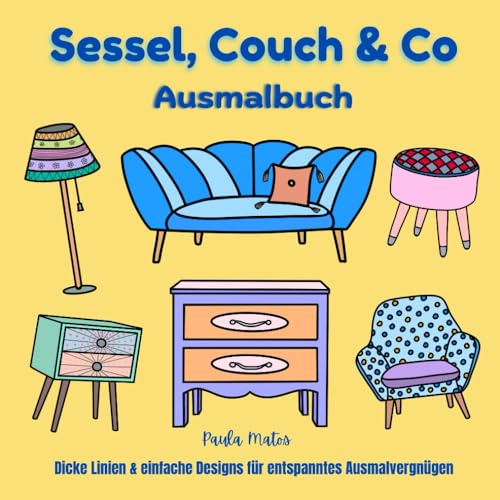 Sessel, Couch und Co – Ausmalbuch für Kids, Erwachsene, Senioren: Dicke Linien & einfache Designs für entspanntes Ausmalvergnügen rund ums Thema ... Einrichtungsgegenstände, von modern bis Retro