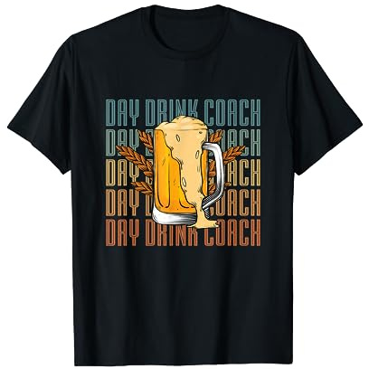 Day Drink Coach | Verre à bière artisanal amusant | Fête alcoolisée T-Shirt
