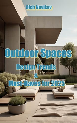 Outdoor Spaces : Design Trends & Must-Haves for 2025