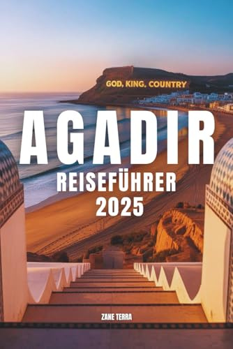 AGADIR REISEFÜHRER 2025: Ein vollständiger Leitfaden zur Erkundung von Marokkos verborgenem Juwel