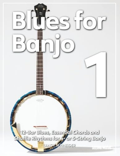 Blues for Banjo 1: 12-Bar Blues, Essential Chords and Shuffle Rhythms for 4- or 5-String Banjo