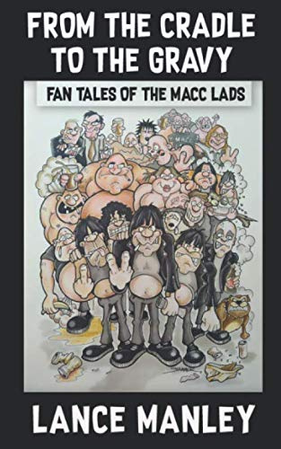 From The Cradle To The Gravy: Fan Tales Of The Macc Lads