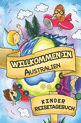 Willkommen in Australien Kinder Reisetagebuch: 6x9 Kinder Reise Journal I Notizbuch zum Ausfüllen und Malen I Perfektes Geschenk für Kinder für den Trip nach Australien ()