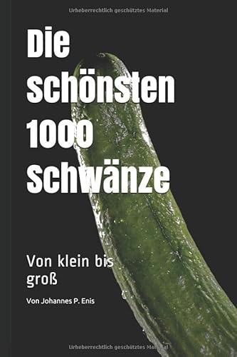 Die schönsten 1000 Schwänze. Von klein bis groß: Super lustiges Fake Buch | Scherzartikel für Männer und Frauen | Scherz Geschenk für Frau und Mann | ... 60 Seiten. Notizbuch Skizzenbuch Journal