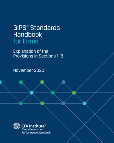 GIPS® Standards Handbook for Firms: Explanation of the Provisions in Sections 1–8