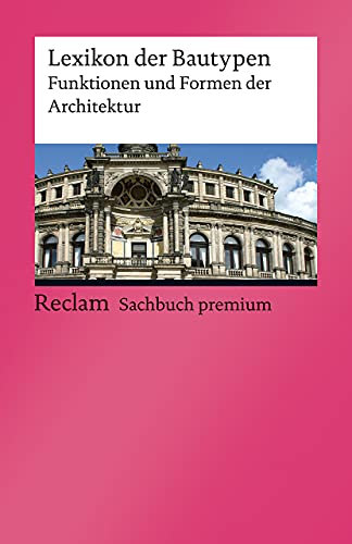 Lexikon der Bautypen. Funktionen und Formen der Architektur: Nachschlagewerk mit knapp 350 Beispielen – 14206 – Aktual. und bibl. erg. Ausgabe 2021 (Reclams Universal-Bibliothek)