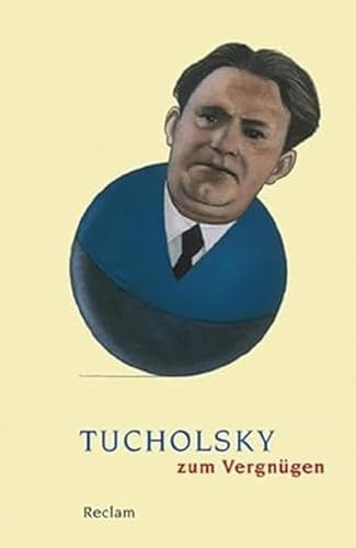Tucholsky zum Vergnügen: Deutsch-Lektüre, Deutsche Klassiker der Literatur – 18806 (Reclams Universal-Bibliothek)