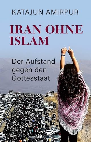 Iran ohne Islam: Der Aufstand gegen den Gottesstaat
