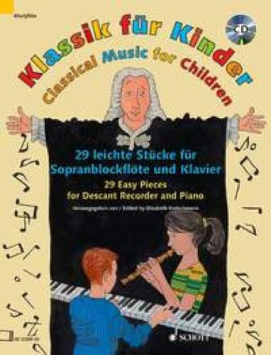 Klassik für Kinder: 29 leichte Stücke für Sopranblockflöte und Klavier. Sopran-Blockflöte und Klavier.