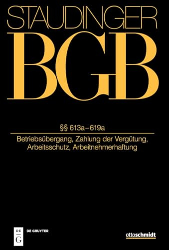 §§ 613a-619a: (Betriebsübergang, Zahlung der Vergütung, Arbeitsschutz, Arbeitnehmerhaftung) (J. von Staudingers Kommentar zum Bürgerlichen Gesetzbuch mit Einführungsgesetz und Nebengesetzen)