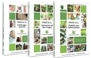 Die DMSO & Co. Buchreihe: Ihr Gesundheitswerkzeugkasten für zu Hause oder in der Praxis (Erfahrungsberichte mit DMSO & Co.: Ihr Gesundheitswerkzeugkasten für zu Hause oder in der Praxis)