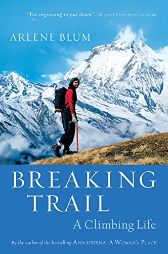 Breaking Trail: A Climbing Life – The Pioneering Mountaineer and Scientist's Biography of Triumph and Determination
