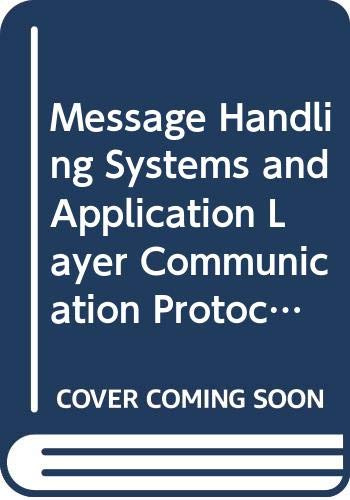 Message Handling Systems and Application Layer Communication Protocols: Proceedings of the Ifip Wg6.5 International, Symposium on Message Handling S: I.F.I.P. Symposium Proceedings
