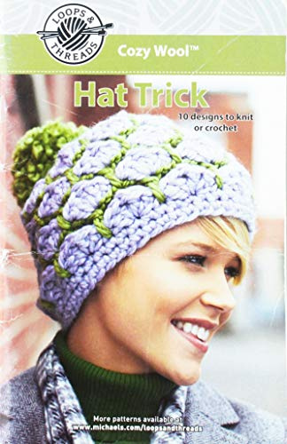 Loops & Thread Cozy Wool Hat Trick: 10 Designs to Knit or Crochet