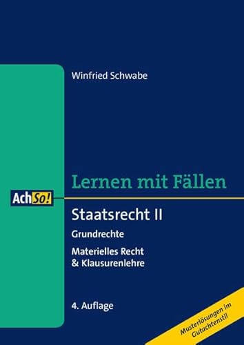 Lernen mit Fällen Staatsrecht II Grundrechte: Materielles Recht & Klausurenlehre Musterlösungen im Gutachtenstil (AchSo! Lernen mit Fällen)