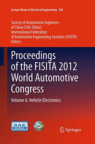 Proceedings of the FISITA 2012 World Automotive Congress: Volume 6: Vehicle Electronics (Lecture Notes in Electrical Engineering, 194)