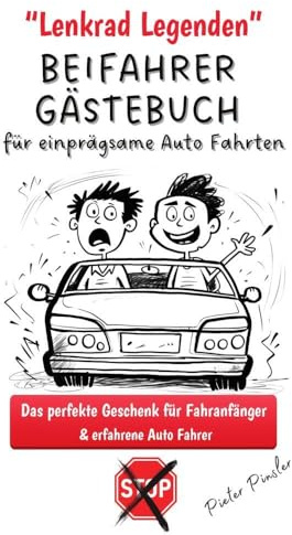 Lenkrad Legenden - BEIFAHRER GÄSTEBUCH für einprägsame Auto Fahrten: Das perfekte Geschenk für Fahranfänger & erfahrene Auto Fahrer