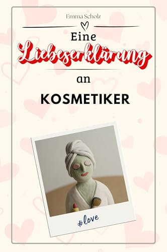 Eine Liebeserklärung an Kosmetiker - Die große Hommage - das perfekte Geschenk für Weihnachten und Geburtstag und jeden Anlass