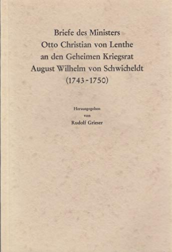 Briefe des Ministers Otto Christian von Lenthe an den Geheimen Kriegsrat August Wilhelm von Schwicheldt (1743-1750)