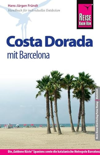 Reise Know-How Costa Dorada mit Barcelona: Reiseführer für individuelles Entdecken
