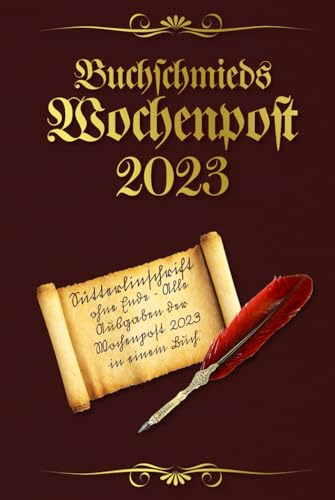 Buchschmieds Wochenpost 2023: Sütterlinschrift ohne Ende - Alle Ausgaben der Wochenpost 2023 in einem Buch. (Sütterlinschrift - Druckfrische Bücher für Freunde der alten deutschen Schrift.)